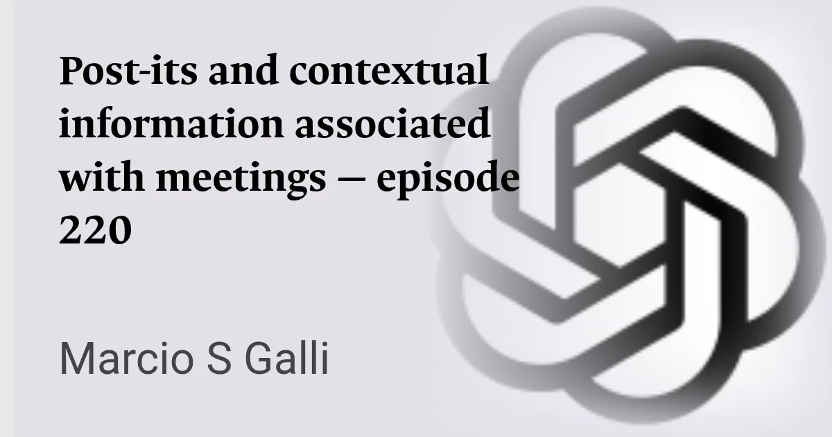 Post-its and contextual information associated with meetings — episode 220
