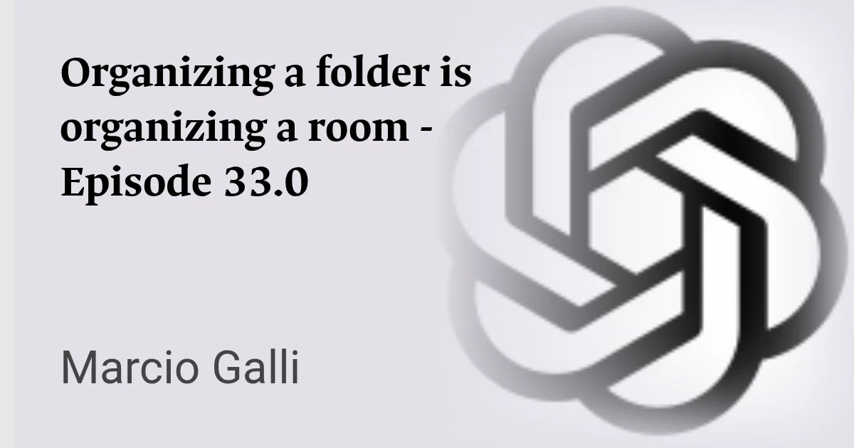 Organizing a folder is organizing a room - Episode 33.0