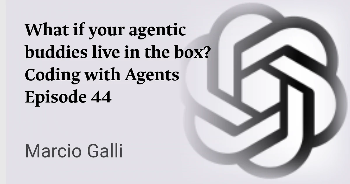 What if your agentic buddies live in the box? Coding with Agents Episode 44 